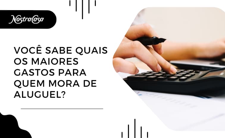Quais os maiores gastos para quem mora de aluguel?