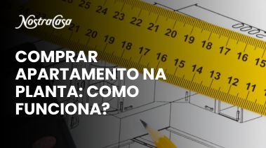 Banner da Nostra Casa com a frase "Comprar apartamento na planta: como funciona?", destacando régua e planta arquitetônica como elementos visuais.