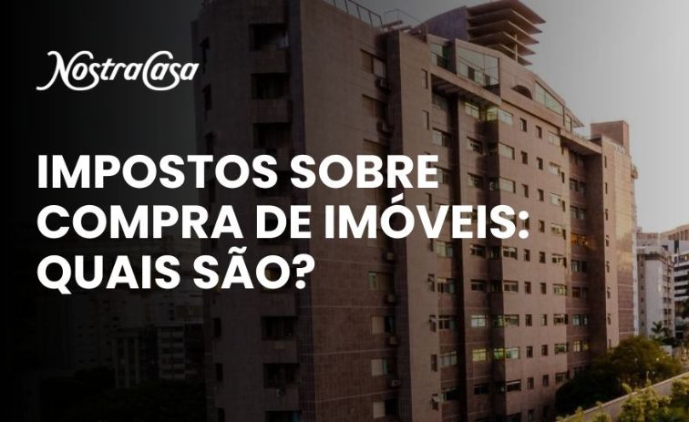 "Imagem de prédios residenciais com a marca Nostra Casa e a frase: impostos sobre compra de imóveis: quais são?